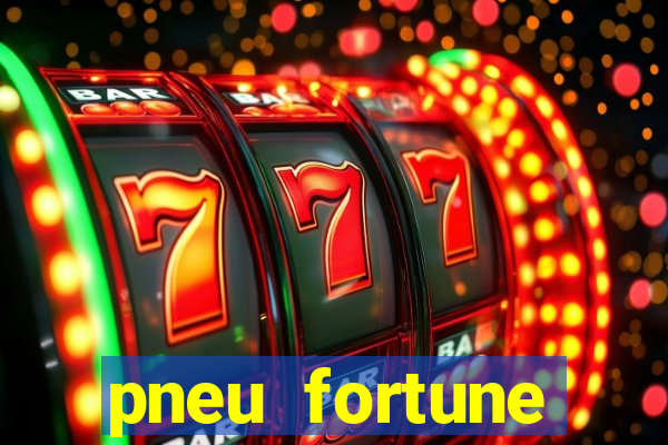 pneu fortune reclame aqui