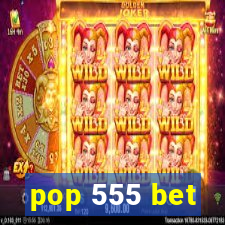 pop 555 bet