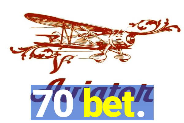 70 bet.