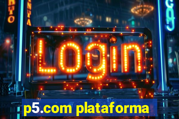 p5.com plataforma