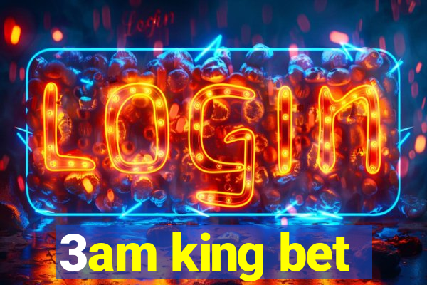 3am king bet