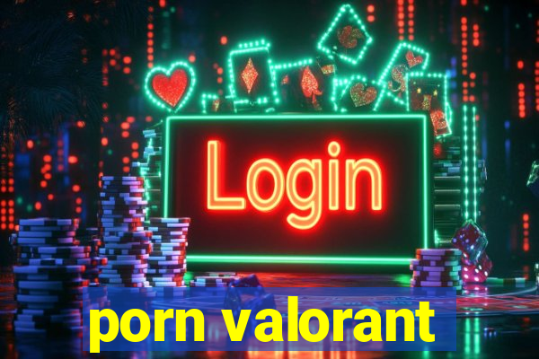 porn valorant