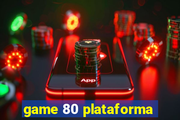 game 80 plataforma