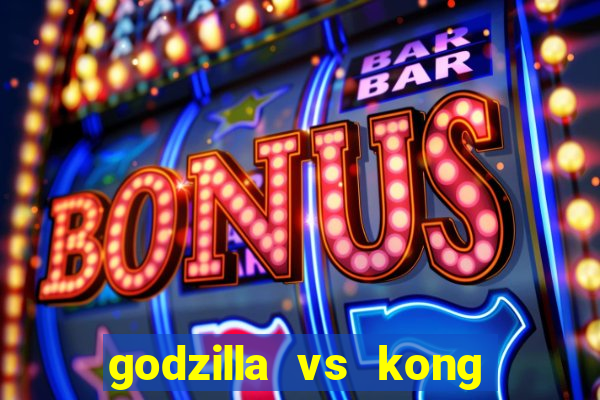 godzilla vs kong filme completo dublado