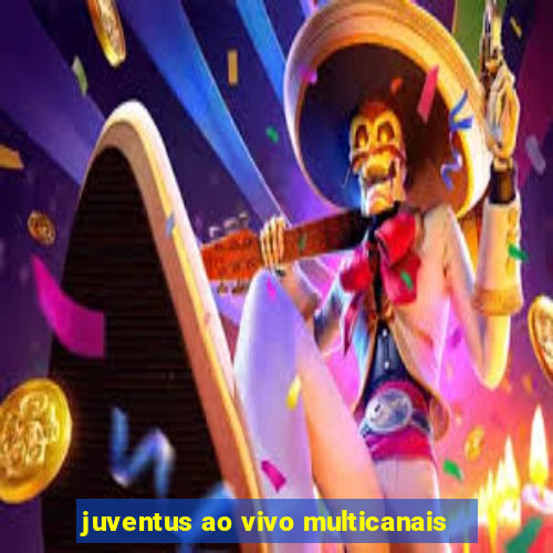 juventus ao vivo multicanais