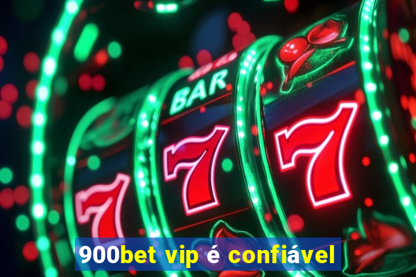 900bet vip é confiável