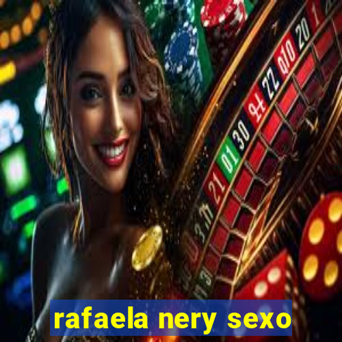 rafaela nery sexo