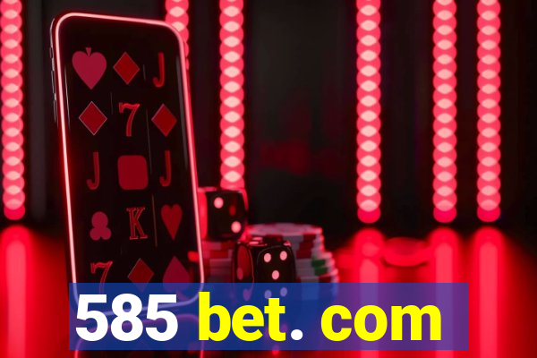 585 bet. com