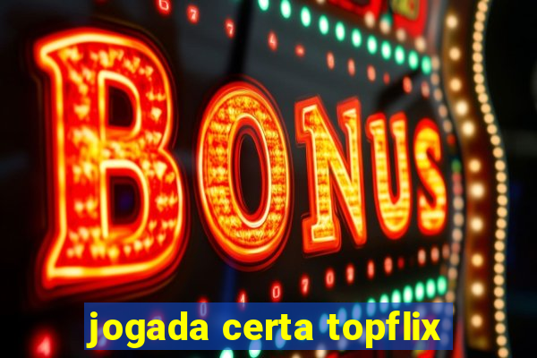 jogada certa topflix