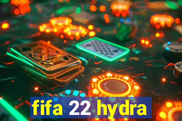 fifa 22 hydra