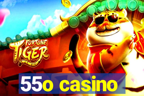 55o casino