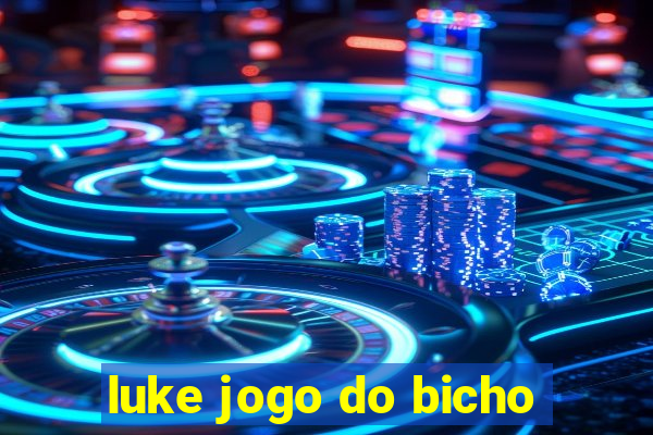 luke jogo do bicho