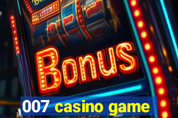 007 casino game