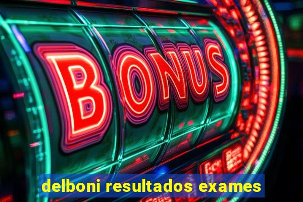 delboni resultados exames