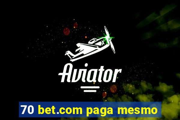 70 bet.com paga mesmo