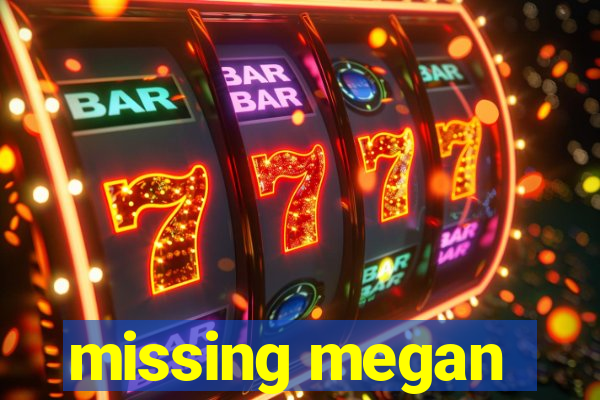 missing megan