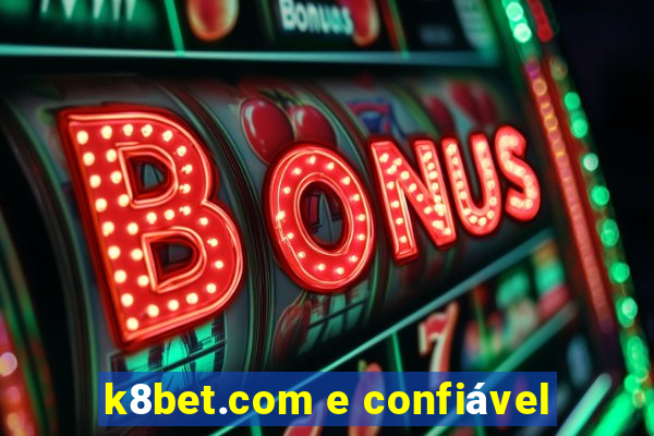 k8bet.com e confiável