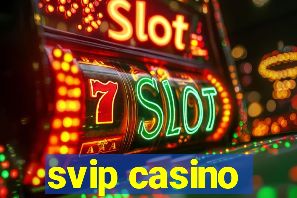 svip casino