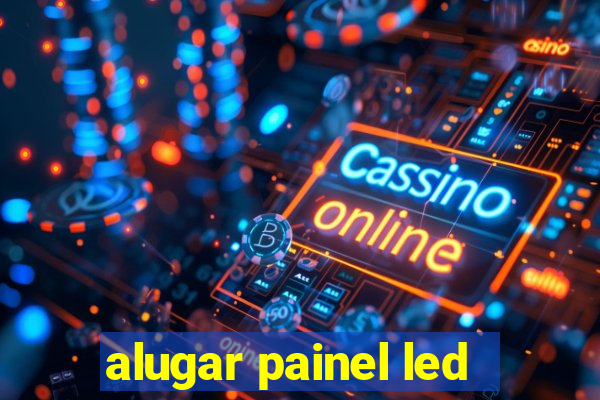 alugar painel led