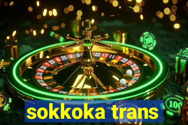 sokkoka trans