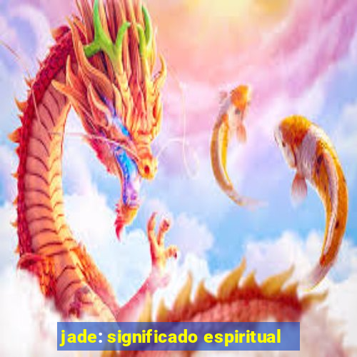 jade: significado espiritual