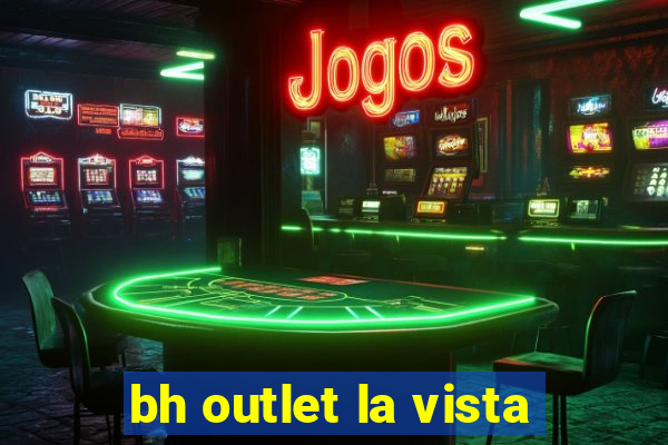 bh outlet la vista