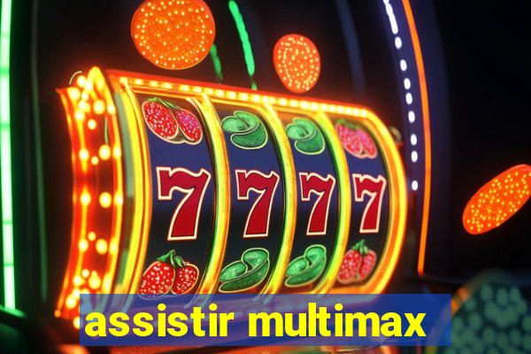 assistir multimax