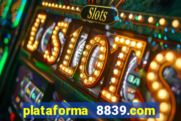 plataforma 8839.com é confiável