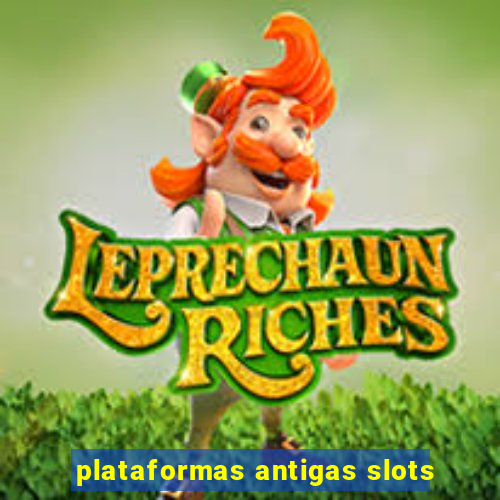 plataformas antigas slots