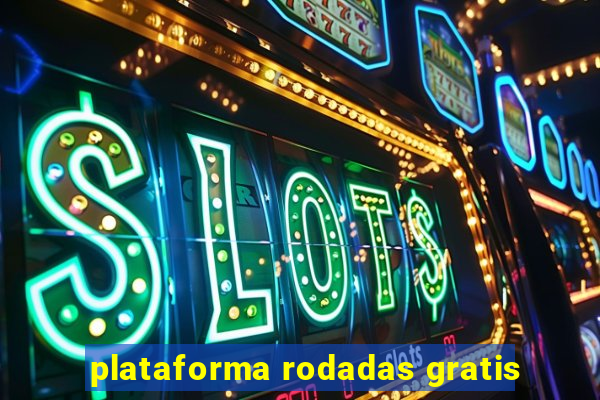 plataforma rodadas gratis