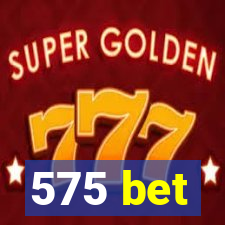 575 bet