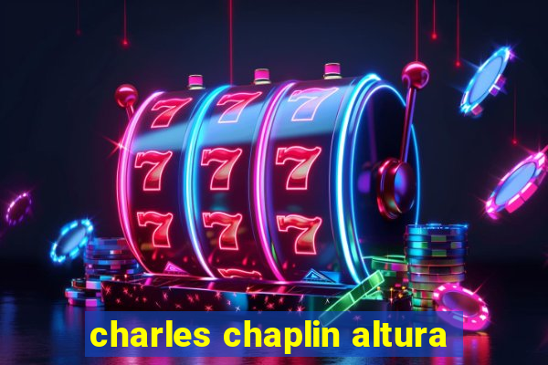 charles chaplin altura