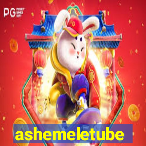 ashemeletube