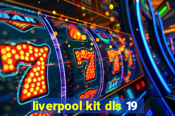 liverpool kit dls 19