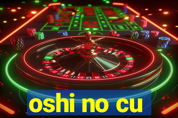 oshi no cu