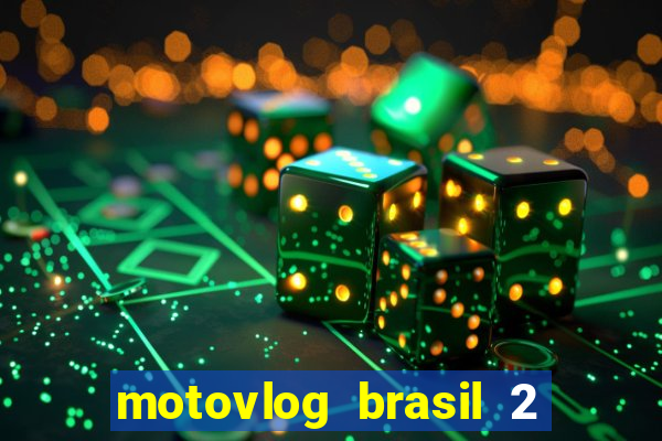 motovlog brasil 2 dinheiro infinito