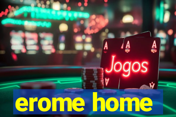 erome home