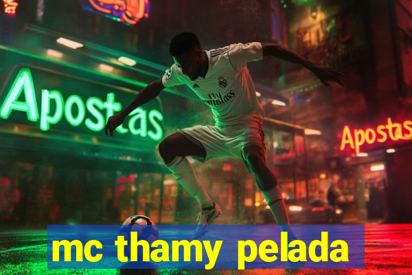 mc thamy pelada