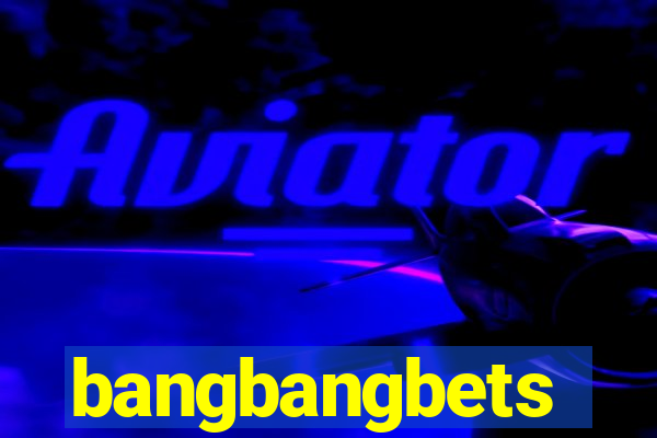 bangbangbets