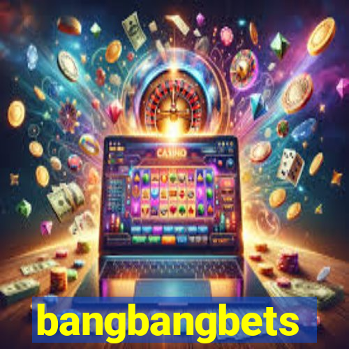 bangbangbets