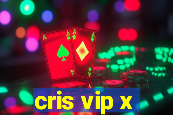 cris vip x