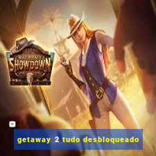 getaway 2 tudo desbloqueado