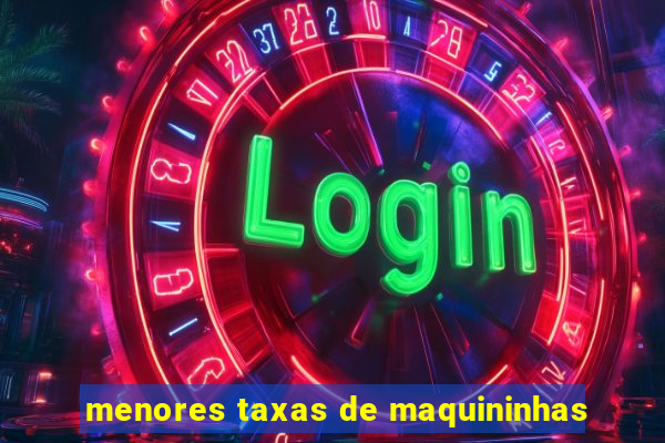 menores taxas de maquininhas