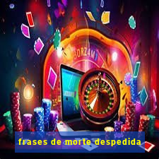 frases de morte despedida