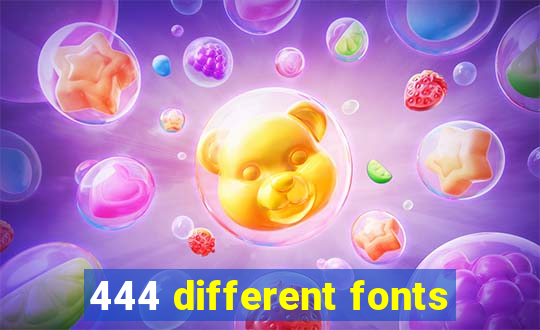 444 different fonts