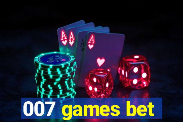 007 games bet