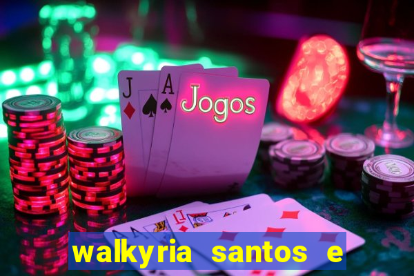 walkyria santos e namorado vereador