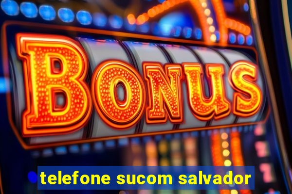 telefone sucom salvador