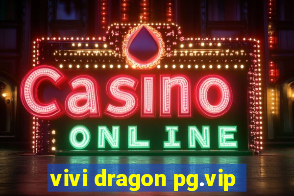 vivi dragon pg.vip