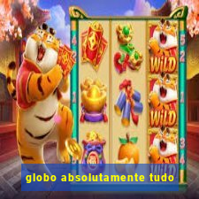 globo absolutamente tudo